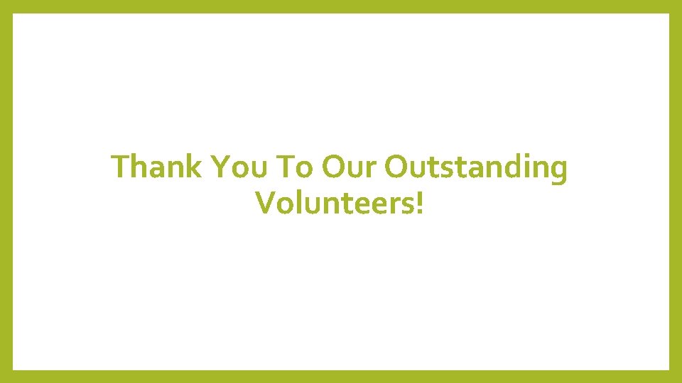 Thank You To Our Outstanding Volunteers! 