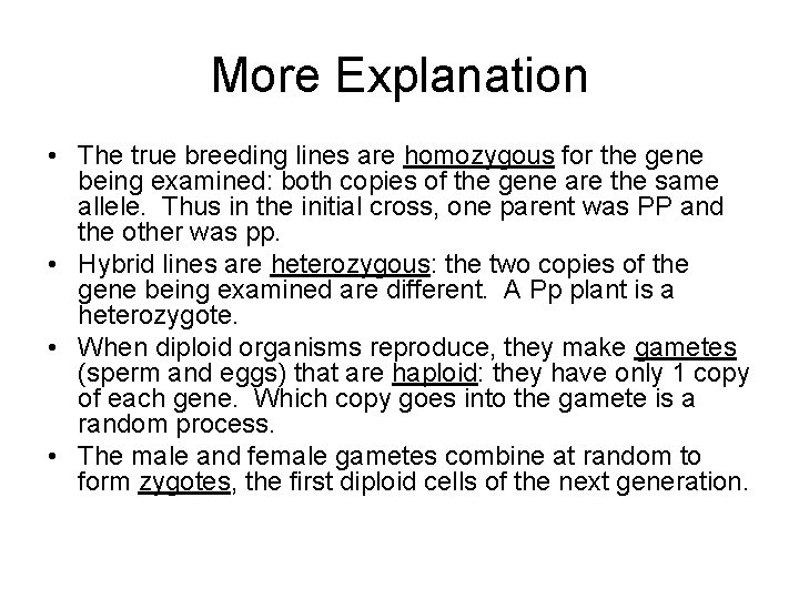 More Explanation • The true breeding lines are homozygous for the gene being examined: