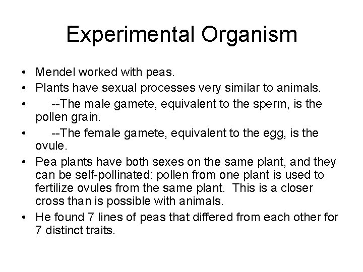 Experimental Organism • Mendel worked with peas. • Plants have sexual processes very similar
