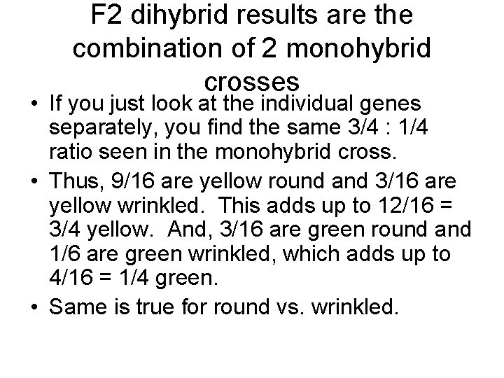 F 2 dihybrid results are the combination of 2 monohybrid crosses • If you