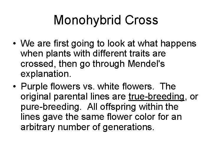 Monohybrid Cross • We are first going to look at what happens when plants