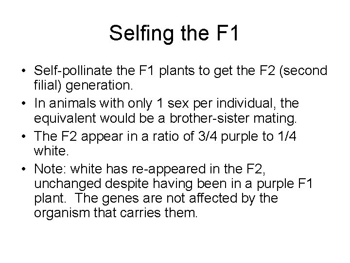 Selfing the F 1 • Self-pollinate the F 1 plants to get the F Selfing the F 1 • Self-pollinate the F 1 plants to get the F