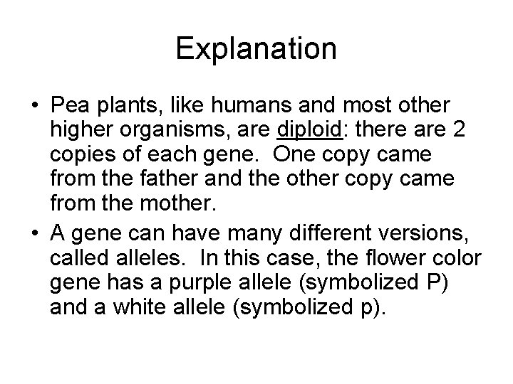 Explanation • Pea plants, like humans and most other higher organisms, are diploid: there