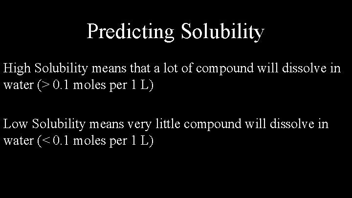 Predicting Solubility High Solubility means that a lot of compound will dissolve in water