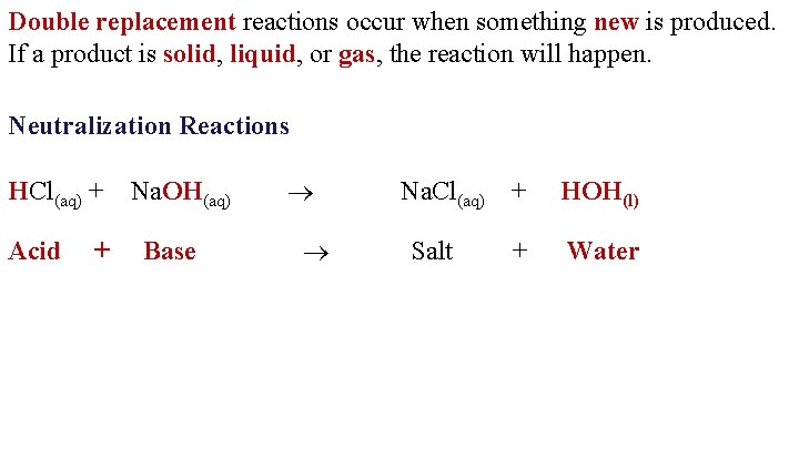 Double replacement reactions occur when something new is produced. If a product is solid,