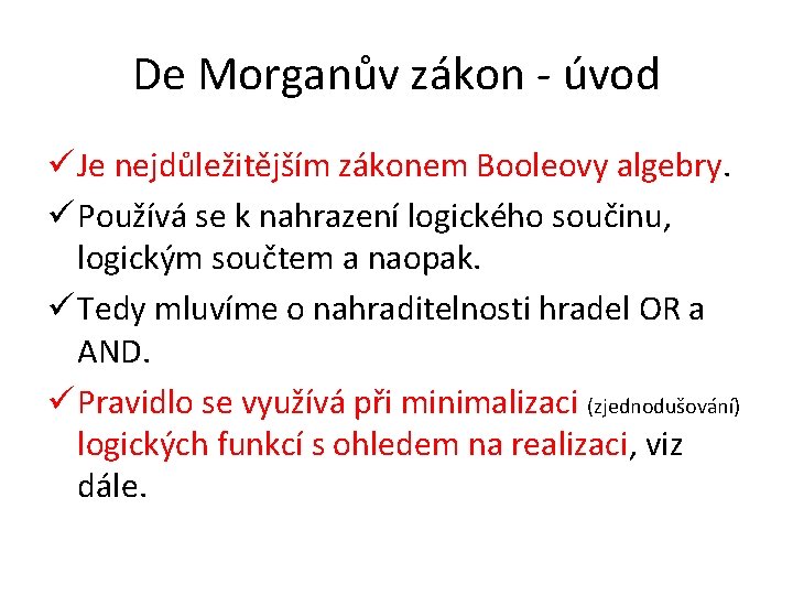 De Morganův zákon - úvod ü Je nejdůležitějším zákonem Booleovy algebry. ü Používá se