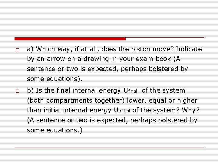 o a) Which way, if at all, does the piston move? Indicate by an