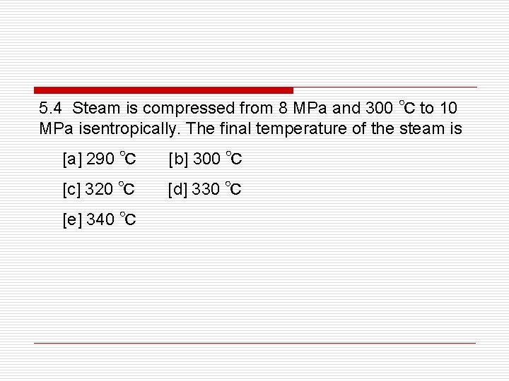 5. 4 Steam is compressed from 8 MPa and 300 ℃ to 10 MPa