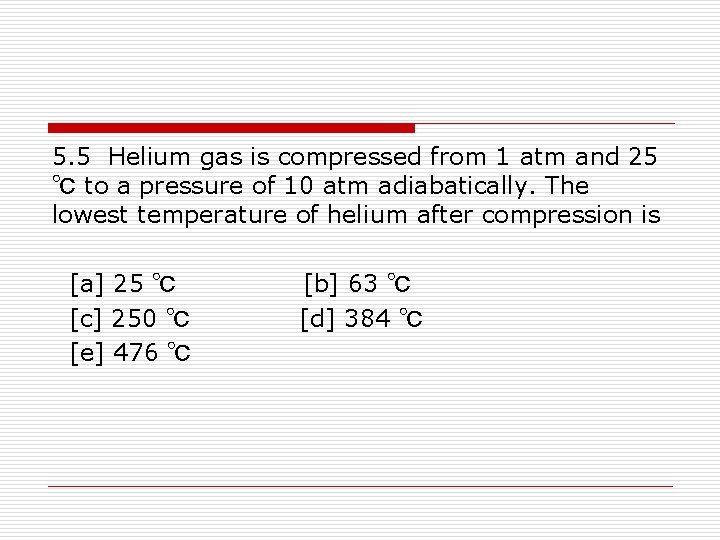 5. 5 Helium gas is compressed from 1 atm and 25 ℃ to a