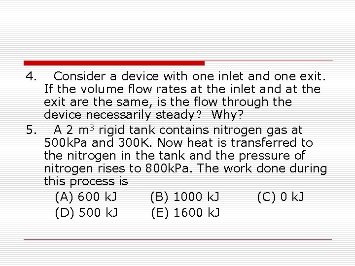 4. Consider a device with one inlet and one exit. If the volume flow