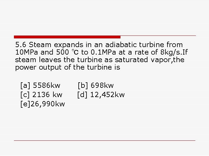 5. 6 Steam expands in an adiabatic turbine from 10 MPa and 500 ℃