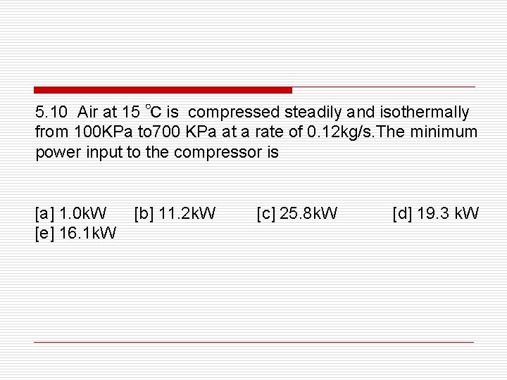 5. 10 Air at 15 ℃ is compressed steadily and isothermally from 100 KPa