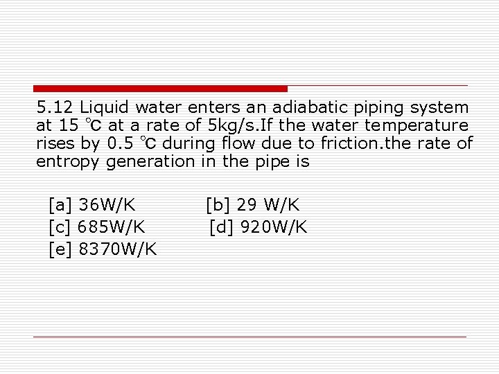 5. 12 Liquid water enters an adiabatic piping system at 15 ℃ at a
