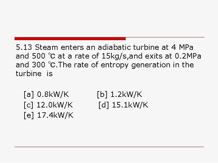 5. 13 Steam enters an adiabatic turbine at 4 MPa and 500 ℃ at