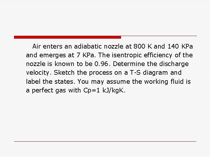 Air enters an adiabatic nozzle at 800 K and 140 KPa and emerges at