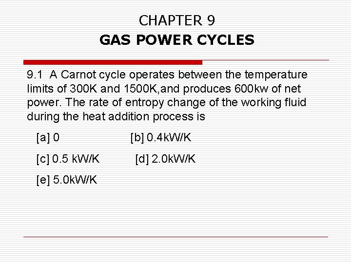 CHAPTER 9 GAS POWER CYCLES 9. 1 A Carnot cycle operates between the temperature
