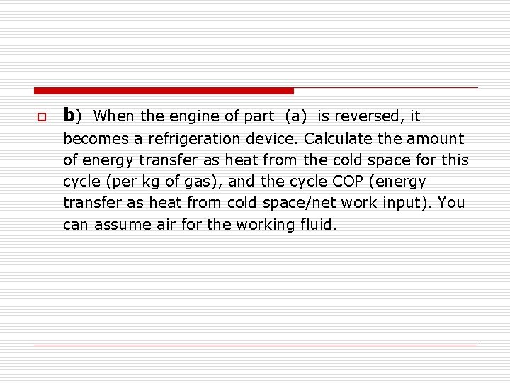 o b) When the engine of part (a) is reversed, it becomes a refrigeration