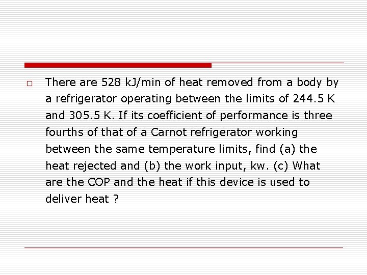 o There are 528 k. J/min of heat removed from a body by a