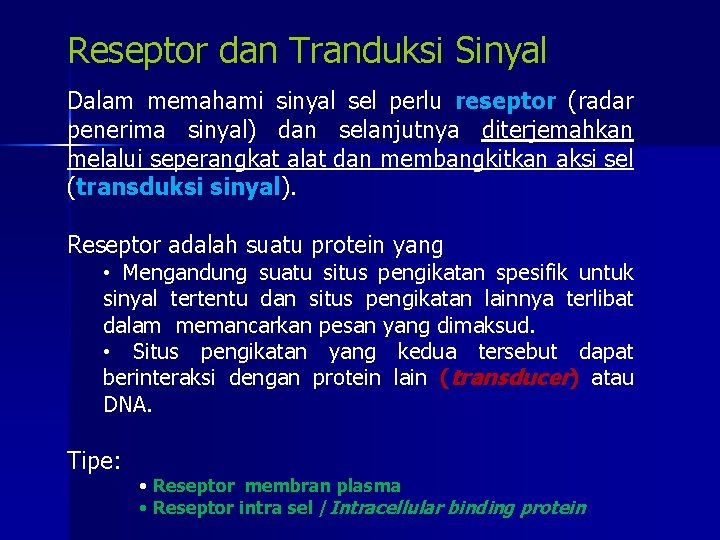 Reseptor dan Tranduksi Sinyal Dalam memahami sinyal sel perlu reseptor (radar penerima sinyal) dan