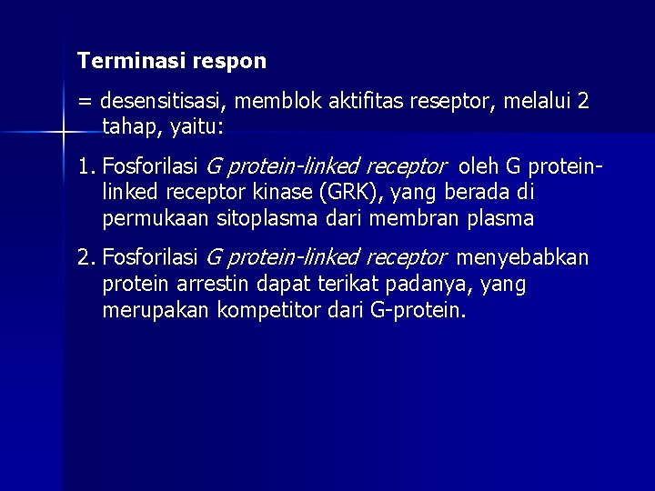 Terminasi respon = desensitisasi, memblok aktifitas reseptor, melalui 2 tahap, yaitu: 1. Fosforilasi G