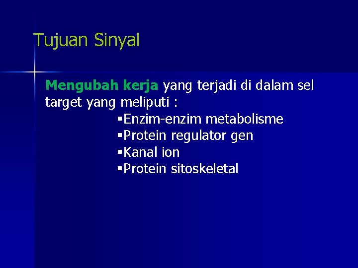 Tujuan Sinyal Mengubah kerja yang terjadi di dalam sel target yang meliputi : §Enzim-enzim