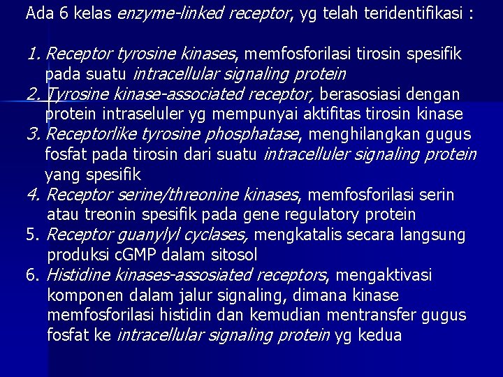 Ada 6 kelas enzyme-linked receptor, yg telah teridentifikasi : 1. Receptor tyrosine kinases, memfosforilasi