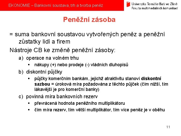  EKONOMIE – Bankovní soustava, trh a tvorba peněz Peněžní zásoba = suma bankovní