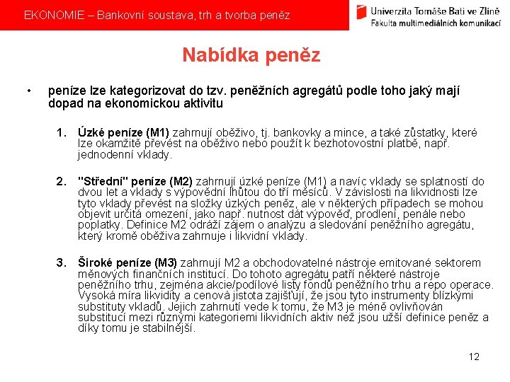  EKONOMIE – Bankovní soustava, trh a tvorba peněz Nabídka peněz • peníze lze