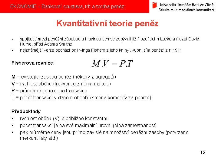  EKONOMIE – Bankovní soustava, trh a tvorba peněz Kvantitativní teorie peněz • •