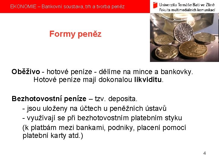  EKONOMIE – Bankovní soustava, trh a tvorba peněz Formy peněz Oběživo - hotové