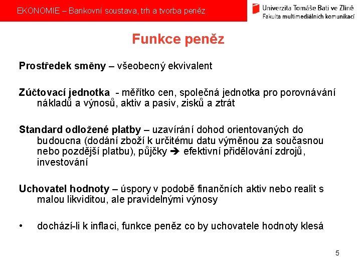  EKONOMIE – Bankovní soustava, trh a tvorba peněz Funkce peněz Prostředek směny –
