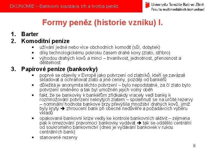  EKONOMIE – Bankovní soustava, trh a tvorba peněz Formy peněz (historie vzniku) I.