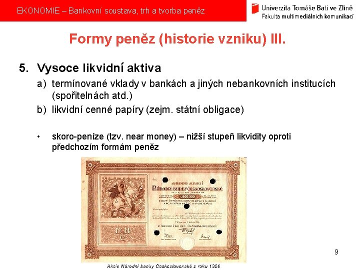  EKONOMIE – Bankovní soustava, trh a tvorba peněz Formy peněz (historie vzniku) III.