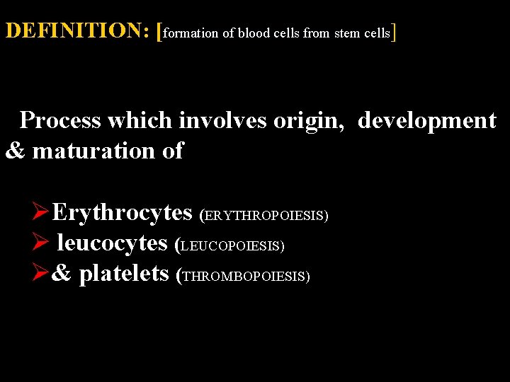 DEFINITION: [formation of blood cells from stem cells] Process which involves origin, development &