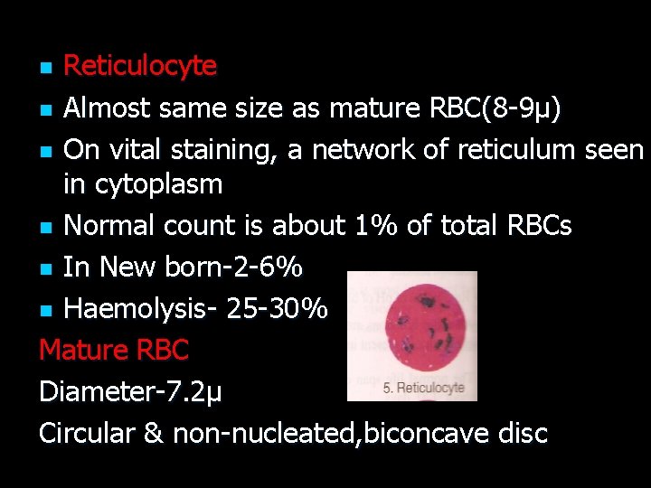 Reticulocyte n Almost same size as mature RBC(8 -9µ) n On vital staining, a