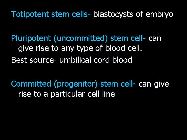 Totipotent stem cells- blastocysts of embryo Pluripotent (uncommitted) stem cell- can give rise to