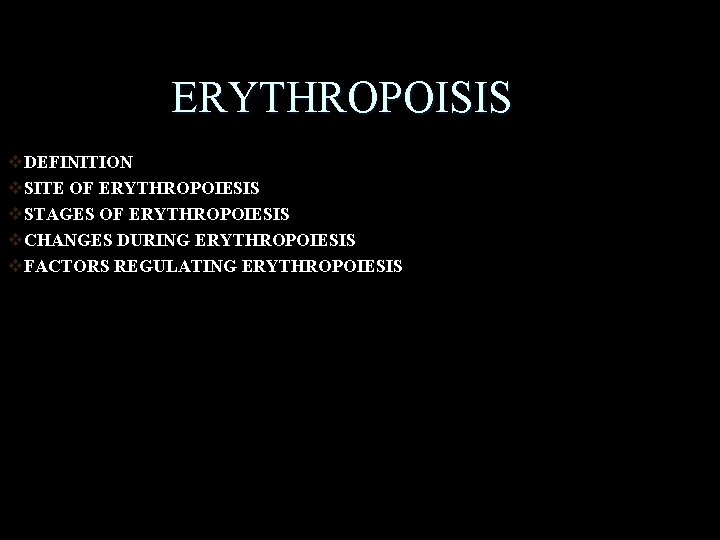 ERYTHROPOISIS v. DEFINITION v. SITE OF ERYTHROPOIESIS v. STAGES OF ERYTHROPOIESIS v. CHANGES DURING