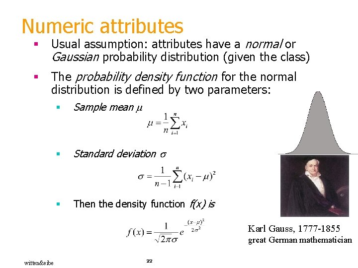 Numeric attributes § Usual assumption: attributes have a normal or Gaussian probability distribution (given