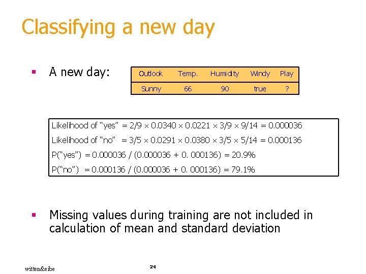 Classifying a new day § A new day: Outlook Temp. Humidity Windy Play Sunny