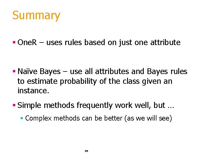 Summary § One. R – uses rules based on just one attribute § Naïve