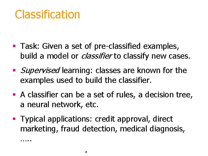 Classification § Task: Given a set of pre-classified examples, build a model or classifier