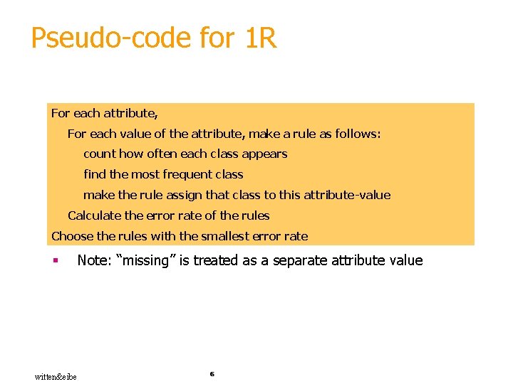 Pseudo-code for 1 R For each attribute, For each value of the attribute, make