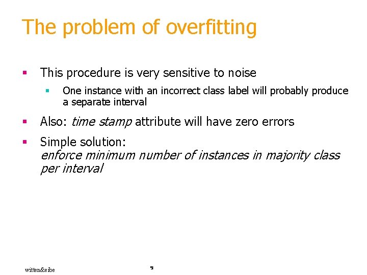 The problem of overfitting § This procedure is very sensitive to noise § One