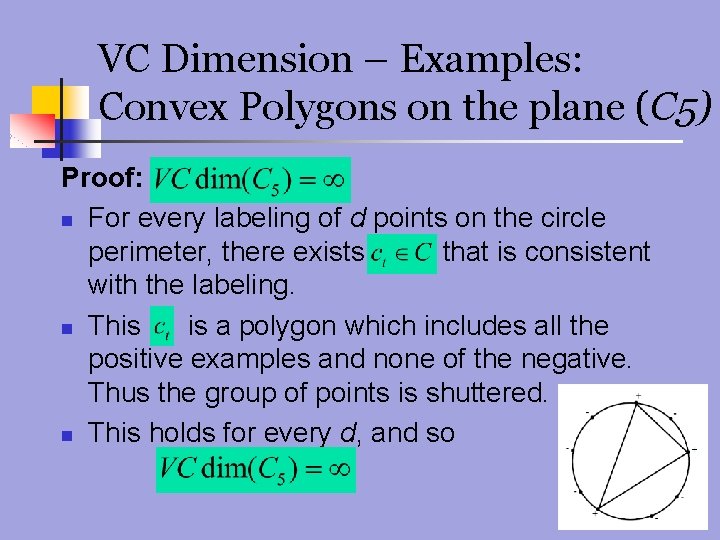VC Dimension – Examples: Convex Polygons on the plane (C 5) Proof: n For
