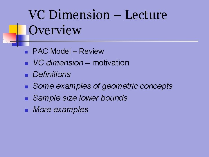 VC Dimension – Lecture Overview n n n PAC Model – Review VC dimension