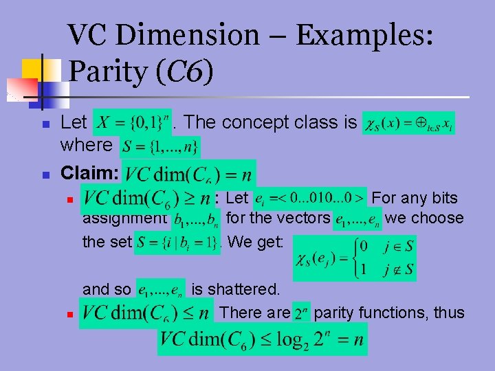 VC Dimension – Examples: Parity (C 6) n n Let where Claim: n assignment