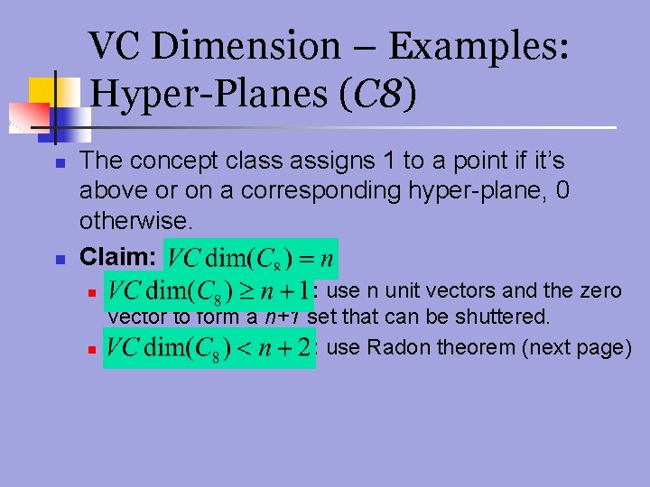 VC Dimension – Examples: Hyper-Planes (C 8) n n The concept class assigns 1