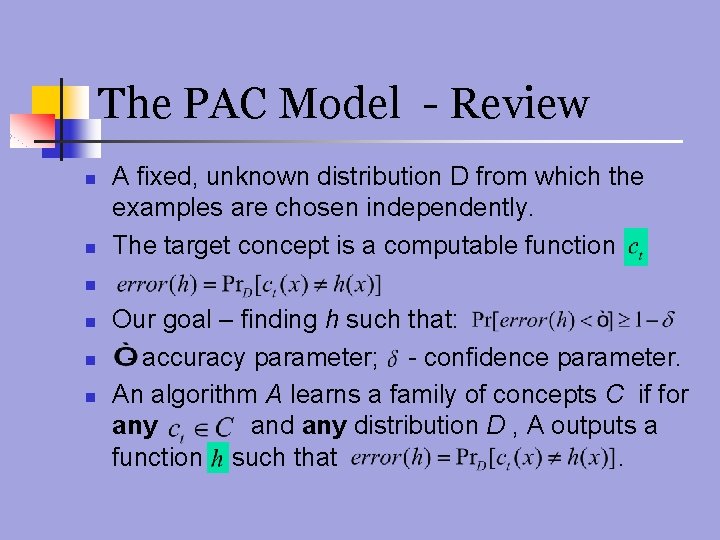 The PAC Model - Review n n A fixed, unknown distribution D from which