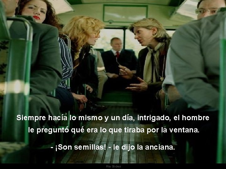Siempre hacía lo mismo y un día, intrigado, el hombre le preguntó qué era
