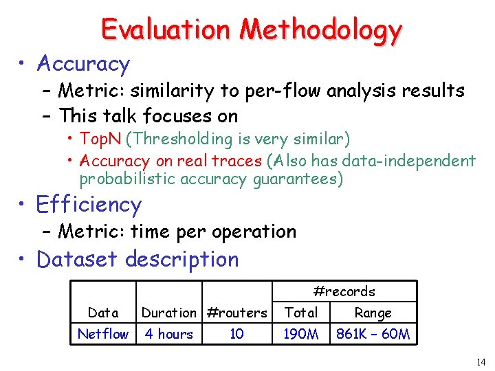 Evaluation Methodology • Accuracy – Metric: similarity to per-flow analysis results – This talk